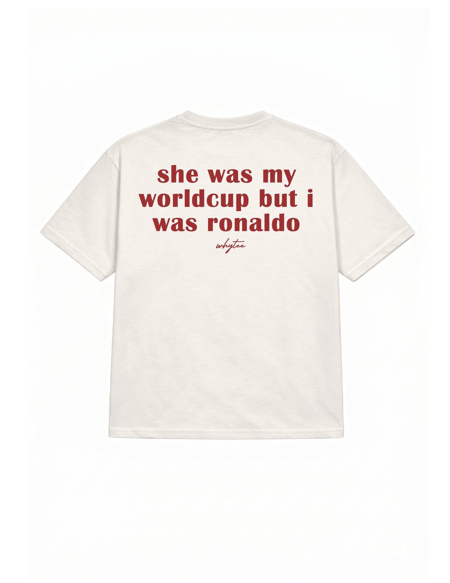 She was my Worldcup but I was Ronaldo tee