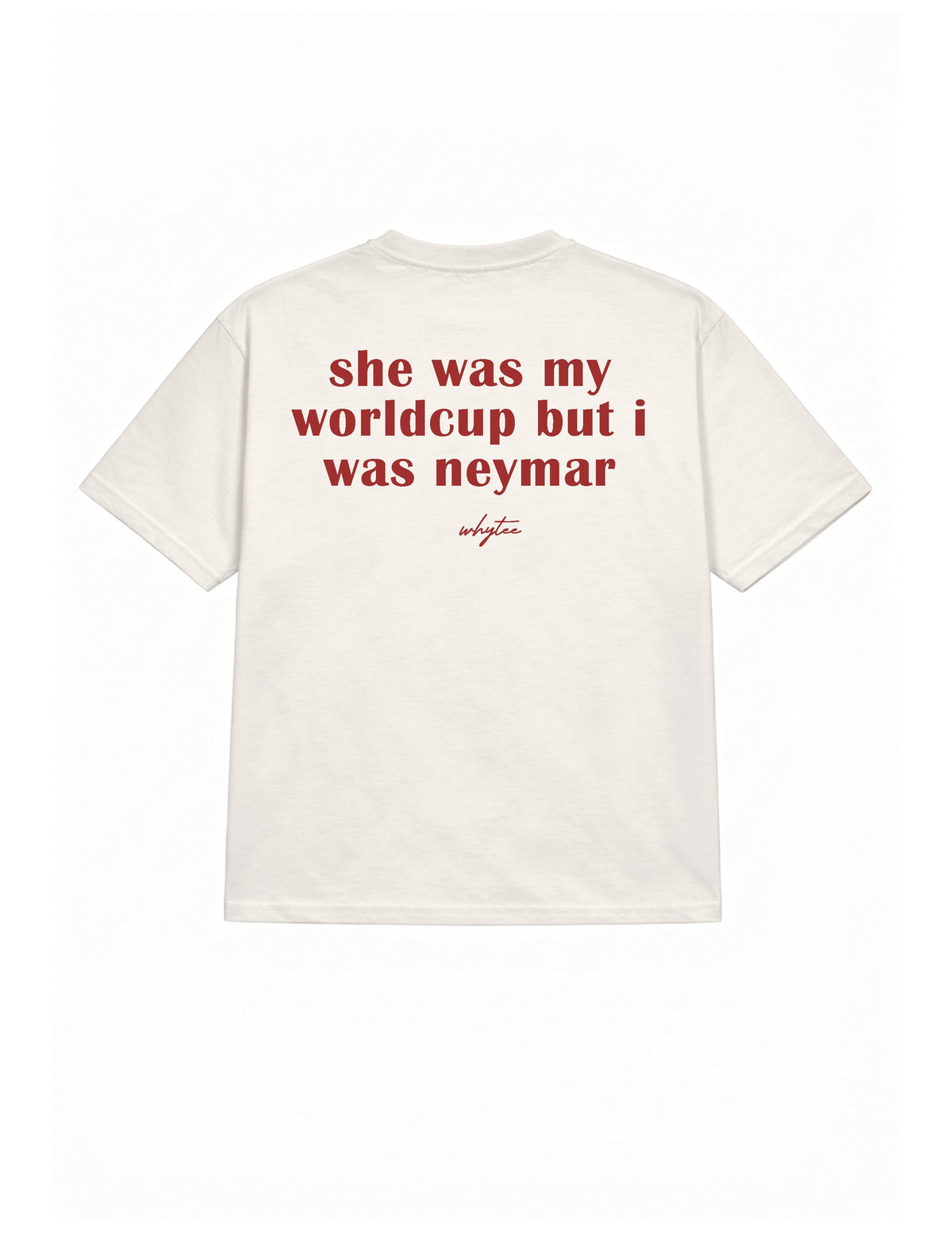 She was my Worldcup but I was Neymar tee