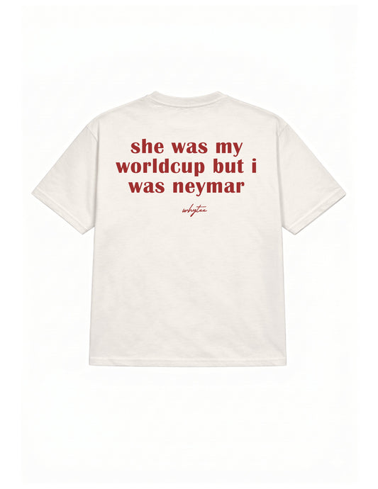 She was my Worldcup but I was Neymar tee