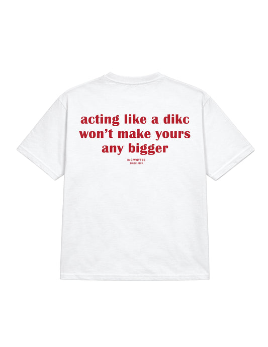 Acting Like a Dikc tee